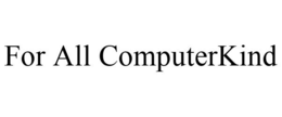 FOR ALL COMPUTERKIND trademark