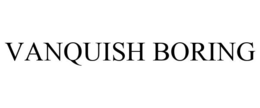 VANQUISH BORING trademark