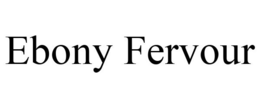 EBONY FERVOUR trademark