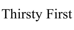 THIRSTY FIRST trademark