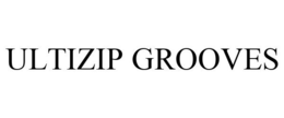 ULTIZIP GROOVES trademark
