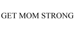 GET MOM STRONG trademark
