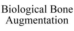 BIOLOGICAL BONE AUGMENTATION trademark