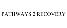 PATHWAYS 2 RECOVERY trademark