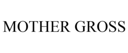MOTHER GROSS trademark