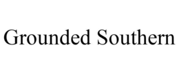 GROUNDED SOUTHERN trademark