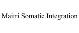 MAITRI SOMATIC INTEGRATION trademark