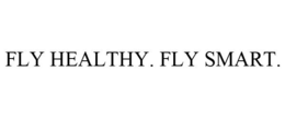 FLY HEALTHY. FLY SMART. trademark