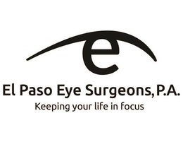 E EL PASO EYE SURGEONS, P.A. KEEPING YOUR LIFE IN FOCUS trademark