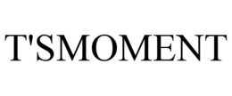 T'SMOMENT trademark