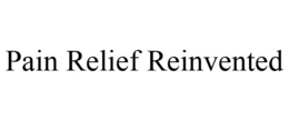 PAIN RELIEF REINVENTED trademark