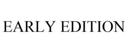 EARLY EDITION trademark