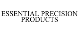 ESSENTIAL PRECISION PRODUCTS trademark
