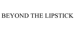 BEYOND THE LIPSTICK trademark