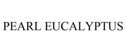 PEARL EUCALYPTUS trademark
