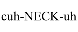 CUH-NECK-UH trademark