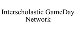 INTERSCHOLASTIC GAMEDAY NETWORK trademark