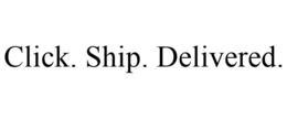 CLICK. SHIP. DELIVERED. trademark
