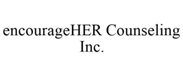 ENCOURAGEHER COUNSELING INC. trademark