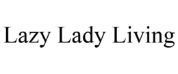 LAZY LADY LIVING trademark