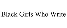 BLACK GIRLS WHO WRITE trademark