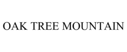 OAK TREE MOUNTAIN trademark