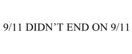 9/11 DIDN'T END ON 9/11 trademark
