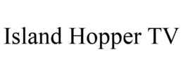 ISLAND HOPPER TV trademark