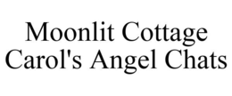 MOONLIT COTTAGE CAROL'S ANGEL CHATS trademark