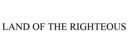 LAND OF THE RIGHTEOUS trademark