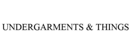 UNDERGARMENTS & THINGS trademark