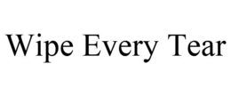 WIPE EVERY TEAR trademark