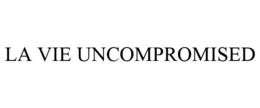 LA VIE UNCOMPROMISED trademark