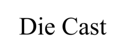 DIE CAST trademark