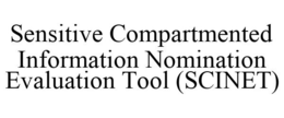 SENSITIVE COMPARTMENTED INFORMATION NOMINATION EVALUATION TOOL (SCINET) trademark