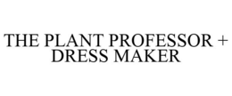 THE PLANT PROFESSOR + DRESS MAKER trademark