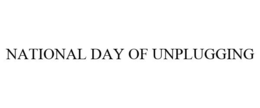 NATIONAL DAY OF UNPLUGGING trademark