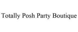 TOTALLY POSH PARTY BOUTIQUE trademark
