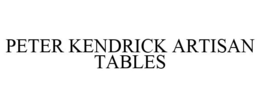 PETER KENDRICK ARTISAN TABLES trademark