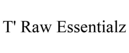 T' RAW ESSENTIALZ trademark