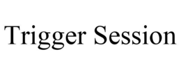 TRIGGER SESSION trademark