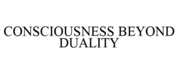 CONSCIOUSNESS BEYOND DUALITY trademark