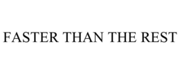 FASTER THAN THE REST trademark