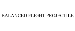 BALANCED FLIGHT PROJECTILE trademark