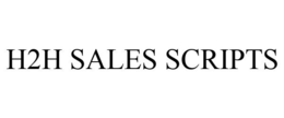 H2H SALES SCRIPTS trademark