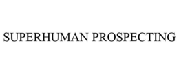 SUPERHUMAN PROSPECTING trademark
