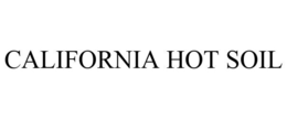 CALIFORNIA HOT SOIL trademark
