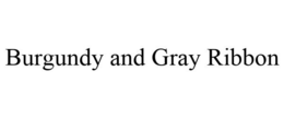 BURGUNDY AND GRAY RIBBON trademark