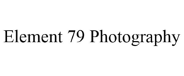 ELEMENT 79 PHOTOGRAPHY trademark