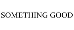SOMETHING GOOD trademark